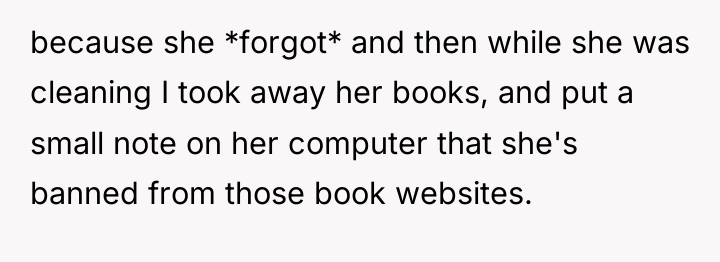 because she *forgot* and then while she was cleaning I...