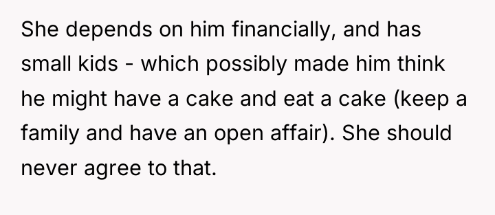 She depends on him financially, and has small kids -...