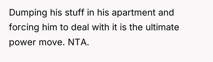 Dumping his stuff in his apartment and forcing him to...