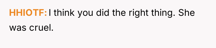 HHIOTF I think you did the right thing. She was...