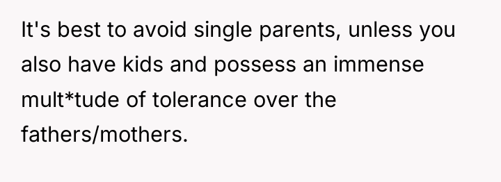 It's best to avoid single parents, unless you also have...