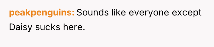 peakpenguins Sounds like everyone except Daisy sucks here.