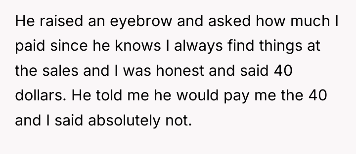 He raised an eyebrow and asked how much I paid...