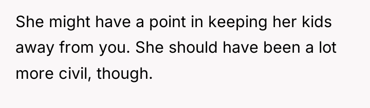 She might have a point in keeping her kids away...