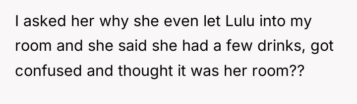 I asked her why she even let Lulu into my...