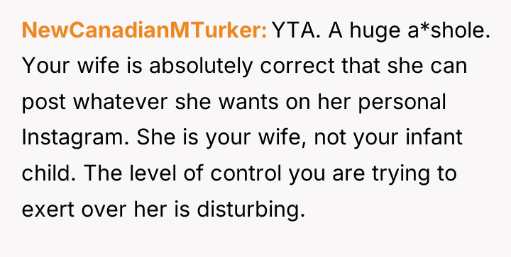 NewCanadianMTurker YTA. A huge a*shole. Your wife is absolutely correct...