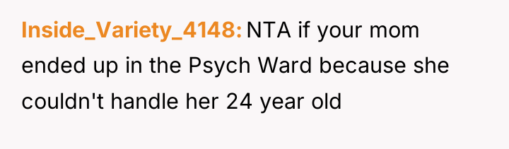 Inside_Variety_4148 NTA if your mom ended up in the Psych...