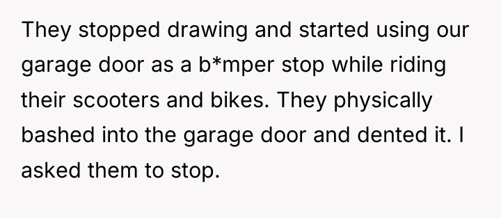 They stopped drawing and started using our garage door as...