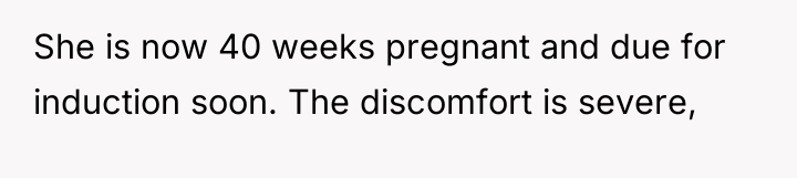 She is now 40 weeks pregnant and due for induction...