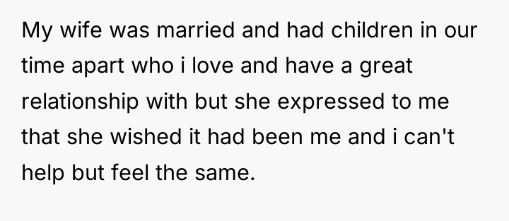 My wife was married and had children in our time...