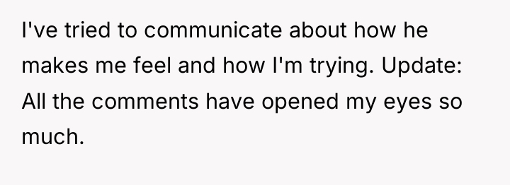 I've tried to communicate about how he makes me feel...