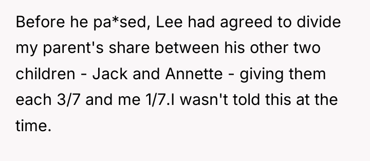 Before he pa*sed, Lee had agreed to divide my parent's...