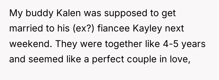 My buddy Kalen was supposed to get married to his...