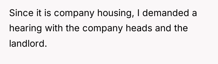 Since it is company housing, I demanded a hearing with...