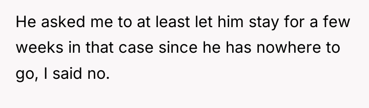 He asked me to at least let him stay for...