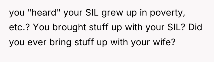 you "heard" your SIL grew up in poverty, etc.? You...