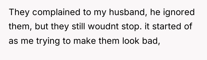 They complained to my husband, he ignored them, but they...