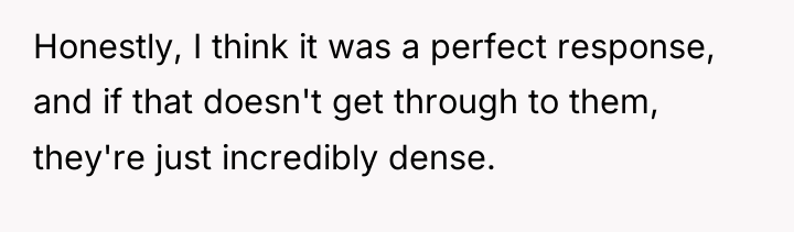 Honestly, I think it was a perfect response, and if...