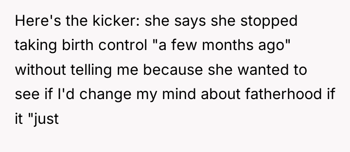 Here's the kicker: she says she stopped taking birth control...