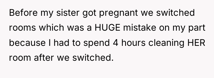 Before my sister got pregnant we switched rooms which was...