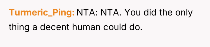 Turmeric_Ping NTA: NTA. You did the only thing a decent...