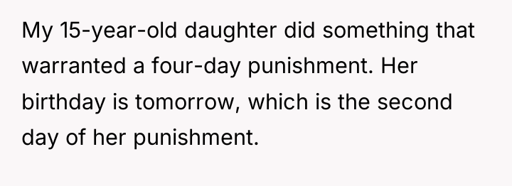 My 15-year-old daughter did something that warranted a four-day punishment....