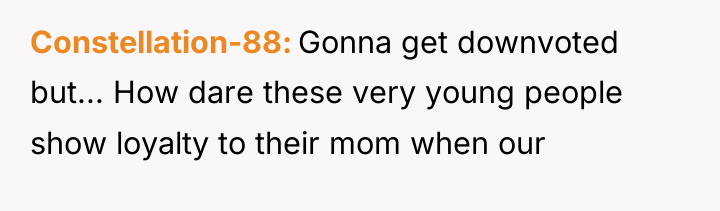 Constellation-88 Gonna get downvoted but... How dare these very young...