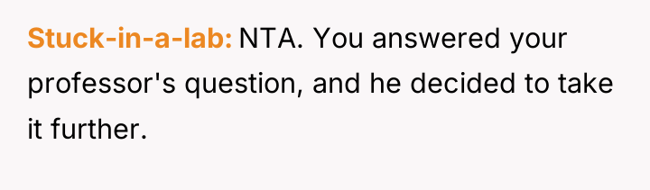 Stuck-in-a-lab NTA. You answered your professor's question, and he decided...