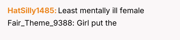 HatSilly1485 Least mentally ill female Fair_Theme_9388: Girl put the