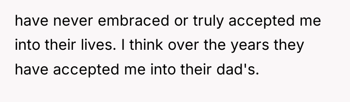 have never embraced or truly accepted me into their lives....