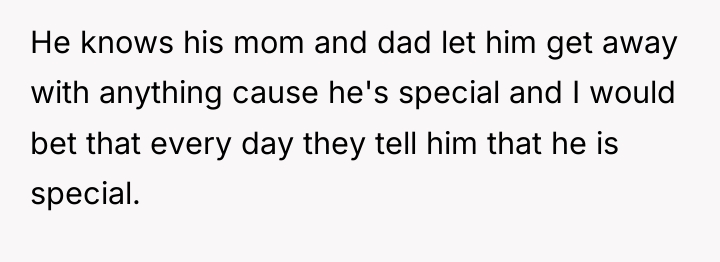 He knows his mom and dad let him get away...