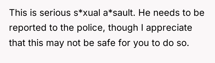 This is serious s*xual a*sault. He needs to be reported...