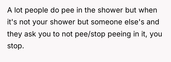 A lot people do pee in the shower but when...