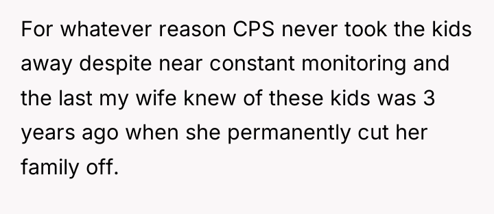 For whatever reason CPS never took the kids away despite...