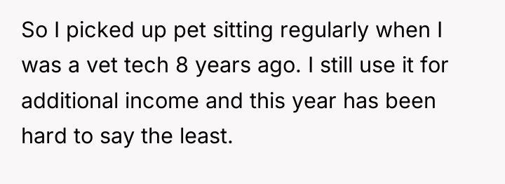 So I picked up pet sitting regularly when I was...