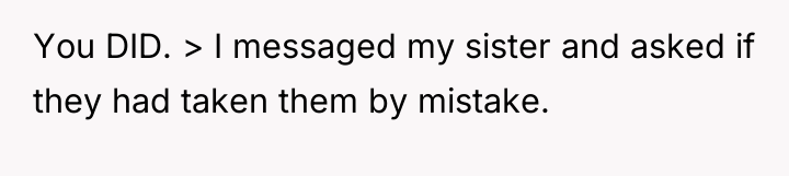You DID. > I messaged my sister and asked if...