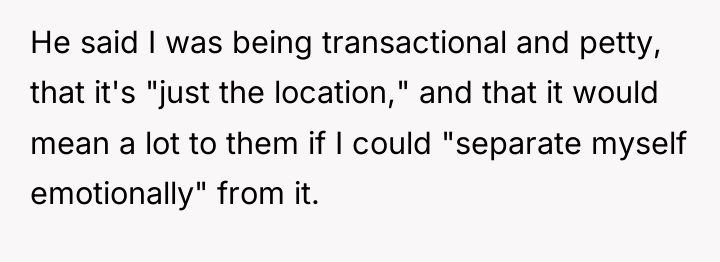 He said I was being transactional and petty, that it's...