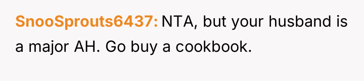 SnooSprouts6437 NTA, but your husband is a major AH. Go...