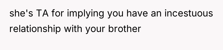 she's TA for implying you have an incestuous relationship with...