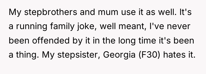 My stepbrothers and mum use it as well. It's a...
