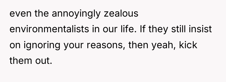 even the annoyingly zealous environmentalists in our life. If they...