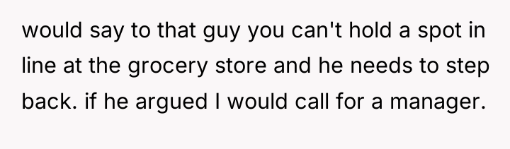 would say to that guy you can't hold a spot...