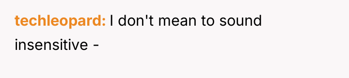 techleopard I don't mean to sound insensitive -