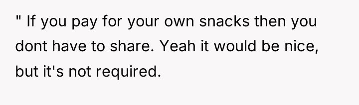 " If you pay for your own snacks then you...