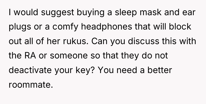 I would suggest buying a sleep mask and ear plugs...