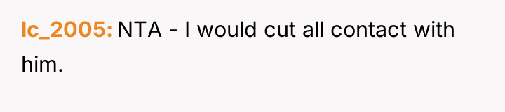 lc_2005 NTA - I would cut all contact with him.