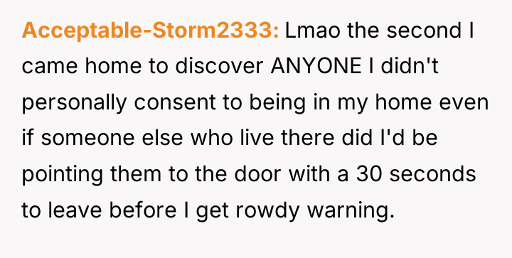 Acceptable-Storm2333 Lmao the second I came home to discover ANYONE...
