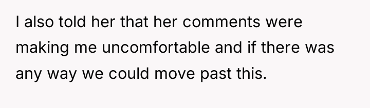 I also told her that her comments were making me...