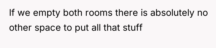If we empty both rooms there is absolutely no other...