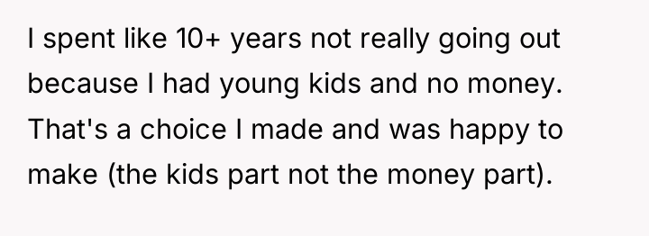 I spent like 10+ years not really going out because...
